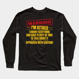 Retirement - Warning I'm Retired I Know Everything Long Sleeve T-Shirt